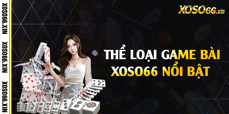 Thể loại game bài Xoso66 nổi bật 